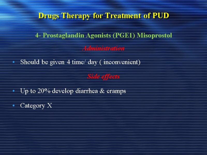 Drugs Therapy for Treatment of PUD 4- Prostaglandin Agonists (PGE1) Misoprostol Administration Should be